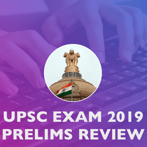 UPSC 2019 PRELIMS EXAM REVIEW